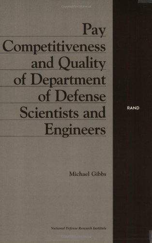 Pay Competitiveness and Quality of Department of Defense Scientists and Engineers Michael Gibbs