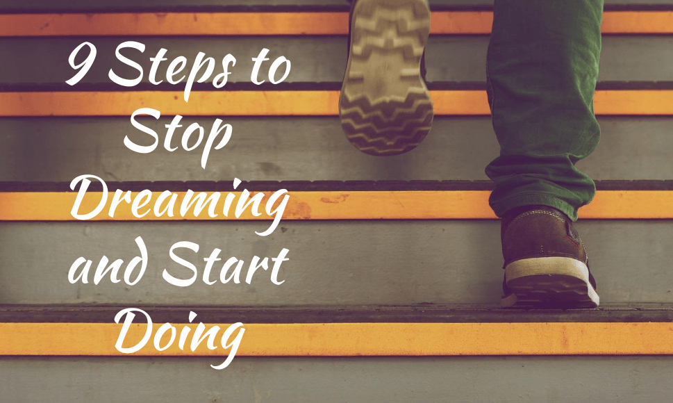9 steps to stop dreaming and start doing (3)