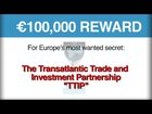 WikiLeaks is raising €100,000 reward for the secret Transatlantic Trade and Investment Partnership 'TTIP' that would allow corporations to sue states over virtually anything that effects their profits (2015)