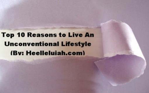 Top 10 Reasons to Live An Unconventional Lifestyle