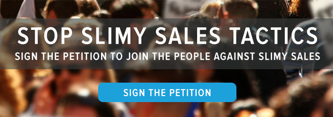 sign the petition to stop slimy sales tactics
