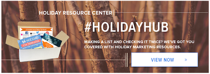 Visit the holiday resource hub for all your holiday marketing needs.