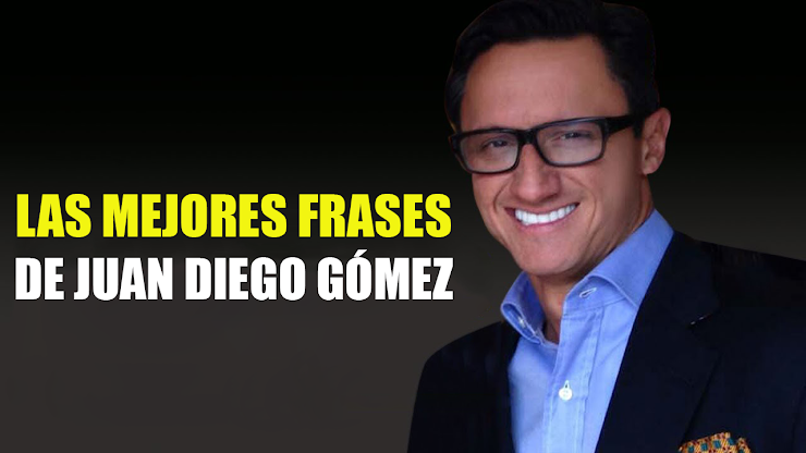 Frases de Juan Diego Gómez