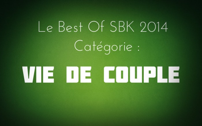 #3 – Best of SBK 2014 : Vie de Couple.