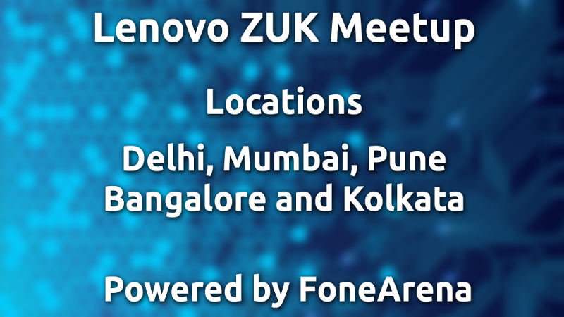 Announcing the next round of Lenovo ZUK meetups in India powered by FoneArena