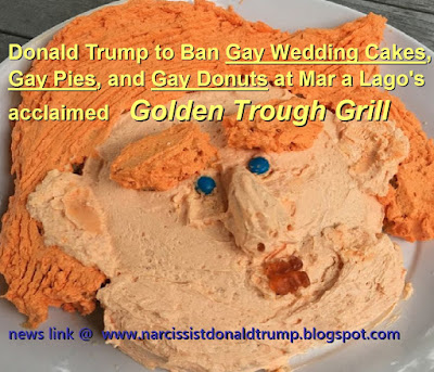 funny meme: Donald Trump to Ban Gay Wedding Cakes, Gay Pies, and Gay Donuts at Mar a Lago's acclaimed   Golden Trough Grill