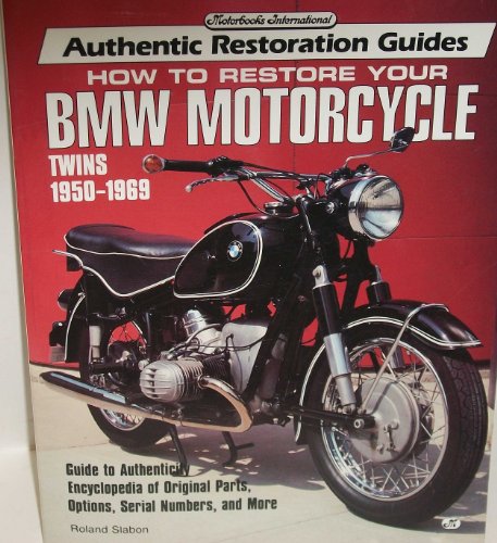 How to Restore Your Bmw Motorcycle Twins 1950-1969 (Motorbooks International Authentic Restoration Guides)