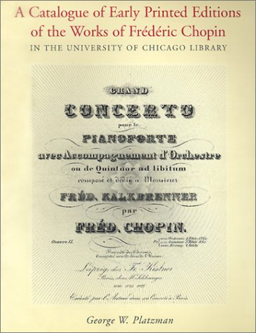 A Catalogue of Early Printed Editions of the Works of Frederic Chopin in The University of Chicago Library