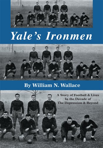 Yale's Ironmen: A Story of Football & Lives In The Decade of The Depression & Beyond