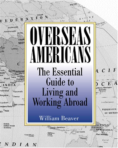 Overseas Americans: The Essential Guide To Living And Working Abroad