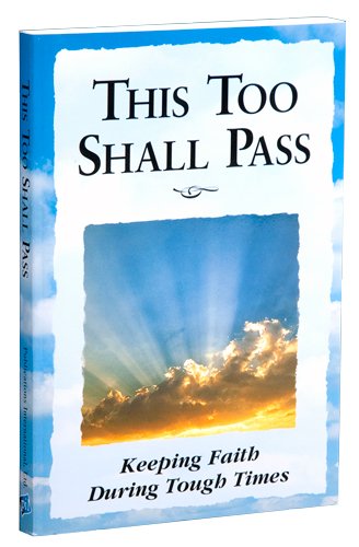 This Too Shall Pass : Keeping Faith During Tough Times Margaret Anne Huffman, Anne Broyles, June Eaton and Lynn James