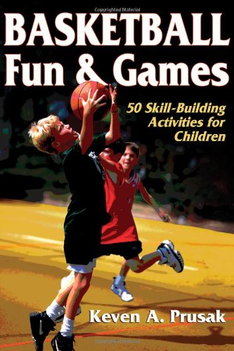 Basketball Fun & Games:50 Skill-Building Activities for Children