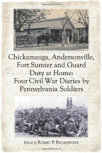 Chickamauga, Andersonville, Fort Sumter And Guard Duty at Home: Four Civil War Diaries