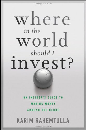Where In the World Should I Invest: An Insider's Guide to Making Money Around the Globe (Agora Series)