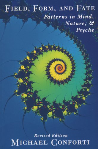 Field, Form and Fate: Patterns in Mind, Nature, and Psyche