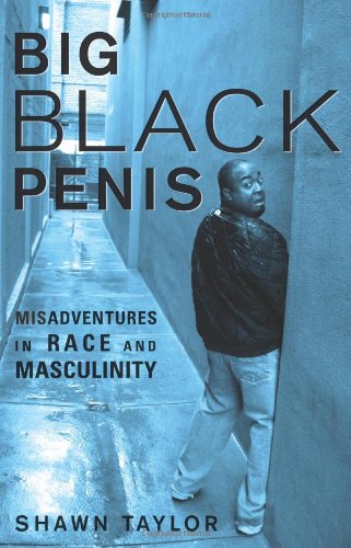 Big Black Penis: Misadventures in Race and Masculinity