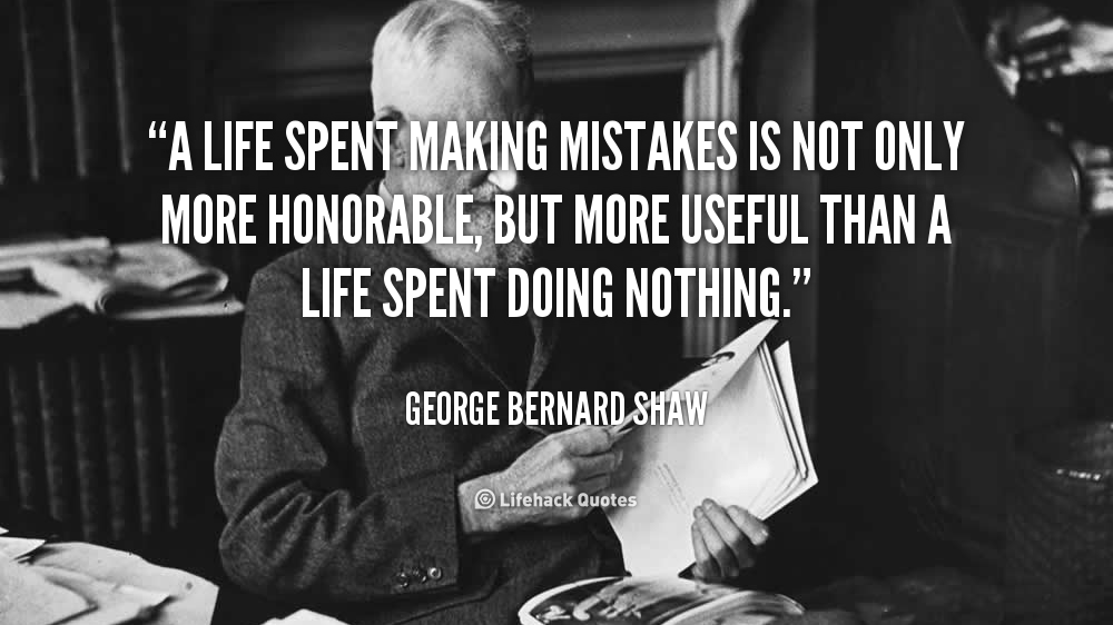 quote-George-Bernard-Shaw-a-life-spent-making-mistakes-is-not-503