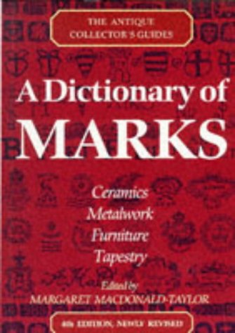 A Dictionary of Marks: Ceramics, Metalwork, Furniture, Tapestry (Antique Collector's Guides)