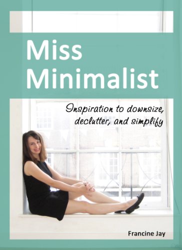 Miss Minimalist: Inspiration to Downsize, Declutter, and Simplify
