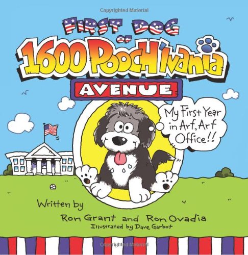 First Dog of 1600 Pooch'lvania Avenue: My First Year in Arf! Arf! Office!
