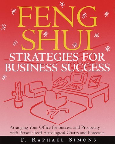 Feng Shui Strategies for Business Success: Arranging Your Office for Success and Prosperity--with Personalized Astrological  Charts and Forecasts