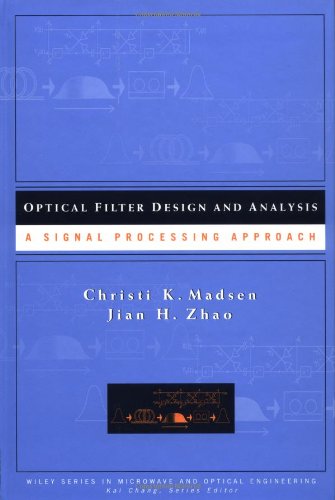 Optical Filter Design and Analysis: A Signal Processing Approach (Wiley Series in Microwave and Optical Engineering)