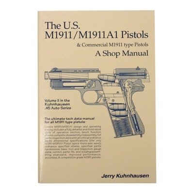 The U.S. M1911/M1911A1 Pistols and Commercial M1911 Type Pistols: A Shop Manual