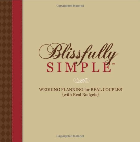 Blissfully Simple: Wedding Planning for Real Couples with Real Budgets