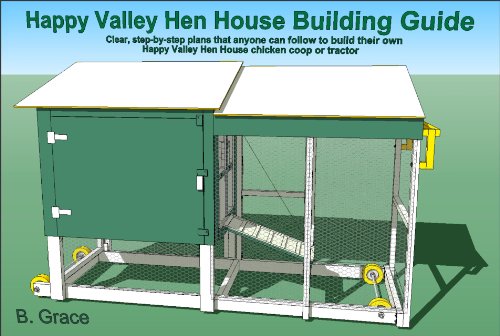  to build their own Happy Valley Hen House chicken coop or tractor