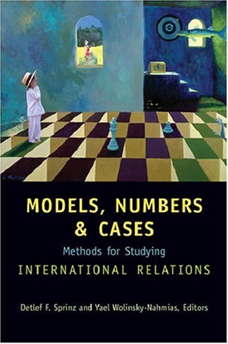 Models, Numbers, and Cases: Methods for Studying International Relations
