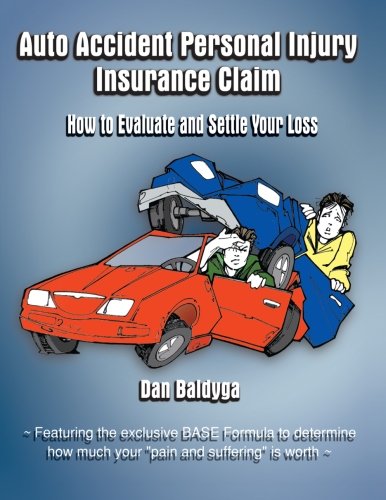 Auto Accident Personal Injury Insurance Claim: (How To Evaluate and Settle Your Loss)