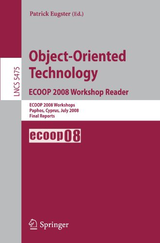 Object-Oriented Technology. ECOOP 2008 Workshop Reader: ECOOP 2008 Workshops Paphos, Cyprus, July 7-11, 2008 Final Reports (Lecture Notes in Computer Science / Programming and Software Engineering)