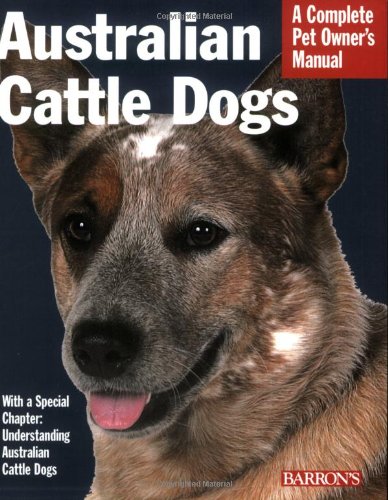 Australian Cattle Dogs (Complete Pet Owner's Manual)