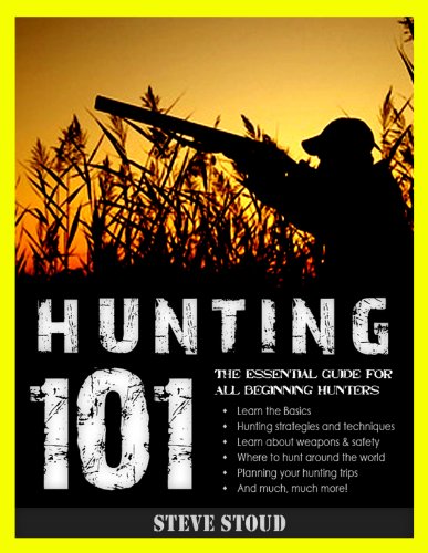 The Essential Beginner's Guide to Hunting: Hunting 101