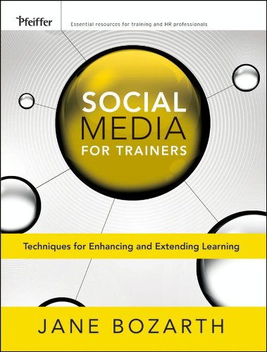 Social Media for Trainers: Techniques for Enhancing and Extending Learning (Essential Tools Resource)