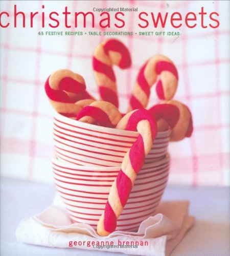Christmas Sweets: 65 Festive Recipes - Table Decorations - Sweet Gift Ideas