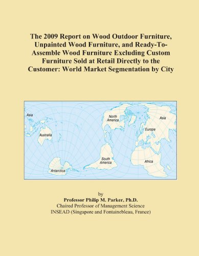 The 2009 Report on Wood Outdoor Furniture, Unpainted Wood Furniture, and Ready-To-Assemble Wood Furniture Excluding Custom Furniture Sold at Retail Directly ... Customer: World Market Segmentation by City