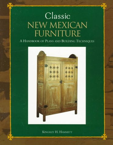 Classic New Mexican Furniture: A Handbook of Plans and Building Techniques