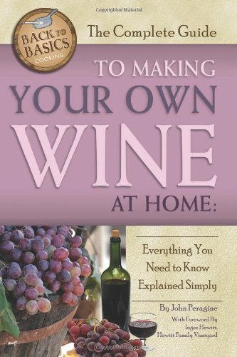 The Complete Guide to Making Your Own Wine at Home: Everything You Need to Know Explained Simply (Back-To-Basics Cooking)