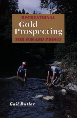Recreational Gold Prospecting for Fun & Profit