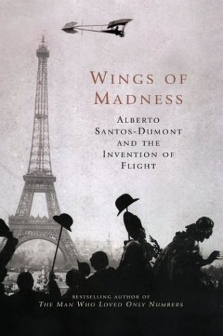 Wings of Madness: Alberto Santos-Dumont and the Invention of Flight