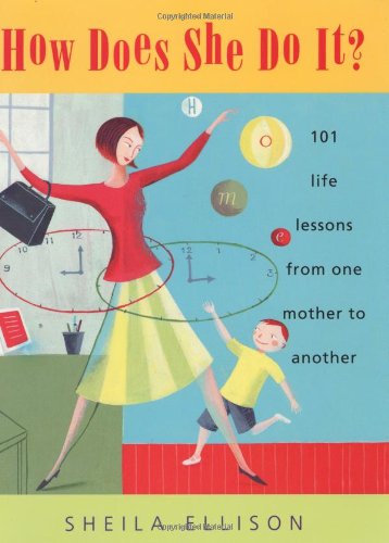 How Does She Do It?: 101 Life Lessons from One Mother to Another
