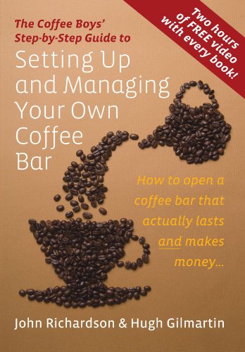 Setting Up and Managing Your Own Coffee Bar: How to Open a Coffee Bar That Actually Lasts and Makes Money (Coffee Boys Step By Step Guide)