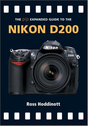 The PIP Expanded Guide to the Nikon D200 (PIP Expanded Guide Series)