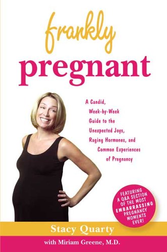 Frankly Pregnant: A Candid, Week-by-Week Guide to the Unexpected Joys, Raging Hormones, and Common Experiences of Pregnancy