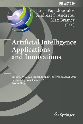 Artificial Intelligence Applications and Innovations: 6th IFIP WG 12.5 International Conference, AIAI 2010, Larnaca, Cyprus, October 6-7, 2010, ... in Information and Communication Technology)