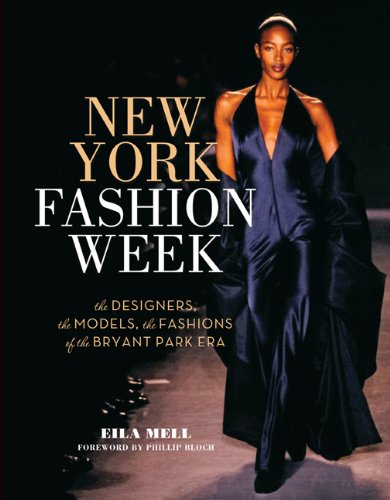 New York Fashion Week: The Designers, the Models, the Fashions of the Bryant Park Era