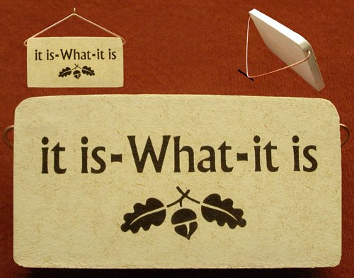 It is what it is. Ceramic desk plaque - or wall sign, 5