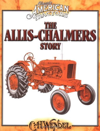 The Allis-Chalmers Story: Classic American Tractors