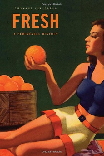 Fresh: A Perishable History (Belknap Press)